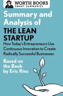 Summary and Analysis of The Lean Startup: How Today's Entrepreneurs Use Continuous Innovation to Create Radically Successful Businesses: Based on the (Smart Summaries) Cover Image