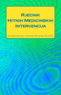Rjecnik Hitnih Medicinskih Intervencija Hrvatsko-Engleski-Francuski-Spanjolski-Talijanski Cover Image