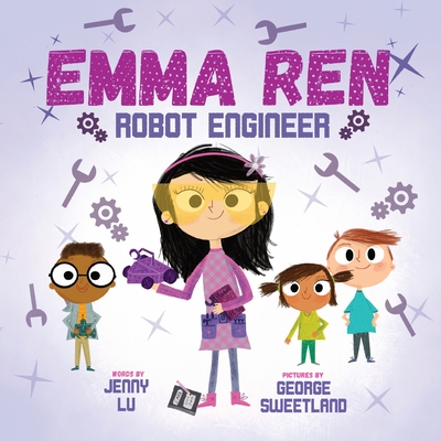Emma Ren Robot Engineer: Fun and Educational STEM (science, technology, engineering, and math) Book for Kids By Jenny Z. Lu, Geroge Sweetland (Illustrator) Cover Image