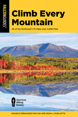 Climb Every Mountain: 46 of the Northeast's 111 Hikes Over 4,000 Feet By Michele Hernandez Bayliss, Dean J. Ouellette Cover Image