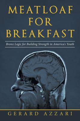 Meatloaf for Breakfast: Bronx Logic for Building Strength in America's Youth Cover Image