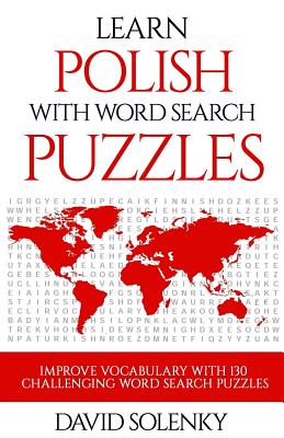 Learn Polish with Word Search Puzzles: Learn Polish Language Vocabulary with Challenging Word Find Puzzles for All Ages