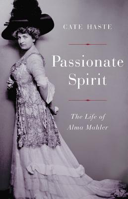 Passionate Spirit: The Life of Alma Mahler By Cate Haste Cover Image