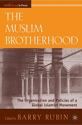 The Muslim Brotherhood: The Organization and Policies of a Global Islamist Movement (Middle East in Focus) By B. Rubin Cover Image
