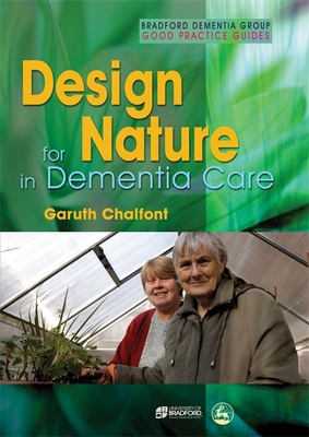 Design for Nature in Dementia Care (University of Bradford Dementia Good Practice Guides #3) Cover Image