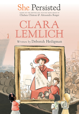 She Persisted: Clara Lemlich By Deborah Heiligman, Chelsea Clinton, Alexandra Boiger (Illustrator), Gillian Flint (Illustrator) Cover Image