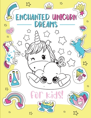Enchanted Unicorn Dreams: A Magical Coloring Adventure for Kids Ages 2-8 Spark Imagination and Creativity with Whimsical Illustrations Cover Image