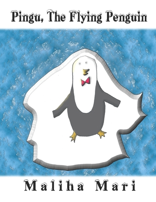 Pingu, The Flying Penguin By Maliha Mari Cover Image