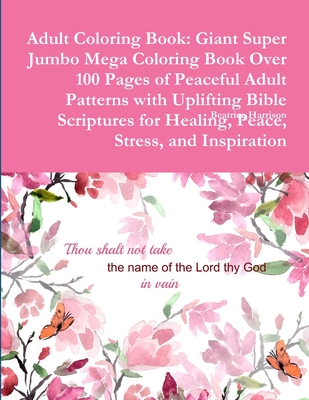 Adult Coloring Book: Giant Super Jumbo Mega Coloring Book Over 100 Pages of Peaceful Adult Patterns with Uplifting Bible Scriptures for Hea Cover Image