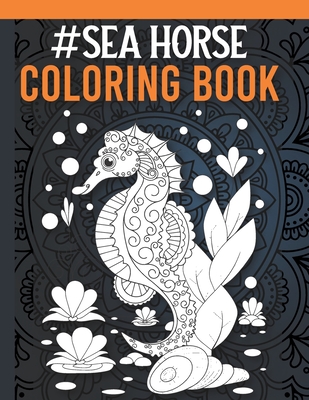 Seahorse Coloring Book: Seahorse Coloring Book for Adults with Stress  Relieving Mandala Designs, Sea Animal Coloring Book for Adults (Paperback)