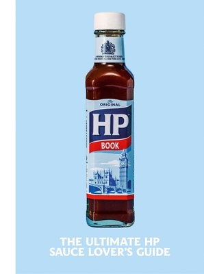 The Heinz HP Sauce Book: The Ultimate Brown Sauce Lover’s Guide Cover Image