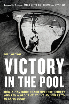 Victory in the Pool: How a Maverick Coach Upended Society and Led a Group of Young Swimmers to Olympic Glory Cover Image