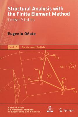 Structural Analysis with the Finite Element Method. Linear Statics: Volume 1: Basis and Solids (Lecture Notes on Numerical Methods in Engineering and Scienc) By Eugenio Oñate Cover Image