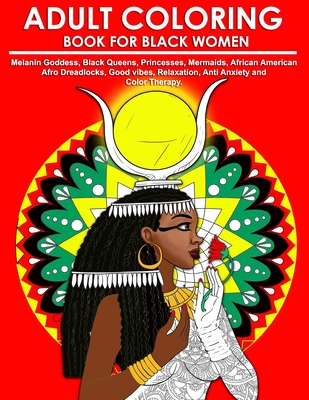 Adult Coloring Book for Black Women: Melanin Goddess, Black Queens,  Princesses, Mermaids, African American Afro Dreadlocks, Good vibes,  Relaxation, An (Paperback)