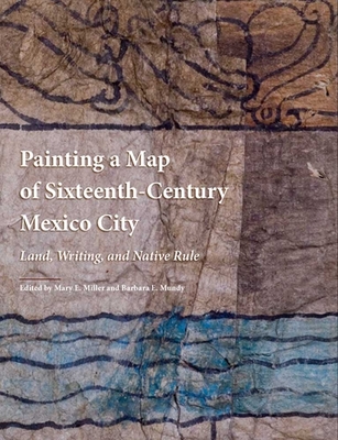 Cover for Painting a Map of Sixteenth-Century Mexico City