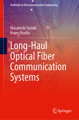 Long-Haul Optical Fiber Communication Systems (Textbooks in Telecommunication Engineering)
