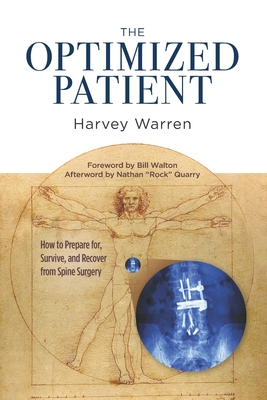 The Optimized Patient: How to Prepare for, Survive, and Recover from Spine Surgery By Bill Walton (Foreword by), Nathan Rock Quarry (Contribution by), Harvey Warren Cover Image