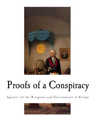 Proofs of a Conspiracy: Against all the Religions and Governments of Europe By John Robison Cover Image