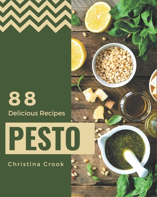 88 Delicious Pesto Recipes: A Pesto Cookbook for All Generation By Christina Crook Cover Image