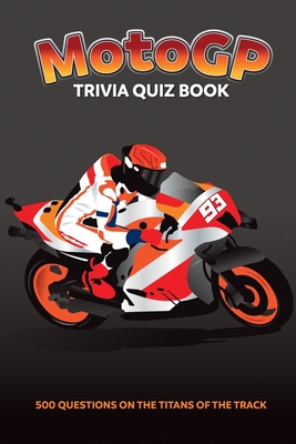 MotoGP Trivia Quiz Book - 500 Questions on the Titans of the Track By Chris Bradshaw Cover Image