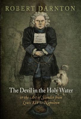 The Devil in the Holy Water, or the Art of Slander from Louis XIV to Napoleon (Material Texts)