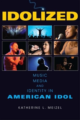 Idolized: Music, Media, and Identity in American Idol Cover Image