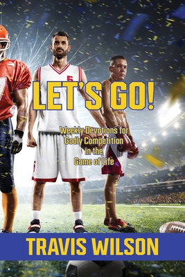 Let's Go! Weekly Devotions for Godly Competition in the Game of Life Cover Image