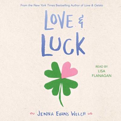 Love & Luck By Jenna Evans Welch, Lisa Flanagan (Read by) Cover Image
