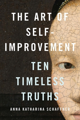 The Art of Self-Improvement: Ten Timeless Truths By Anna Katharina Schaffner Cover Image