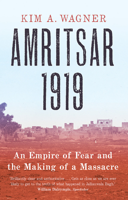 Amritsar 1919: An Empire of Fear and the Making of a Massacre By Kim Wagner Cover Image