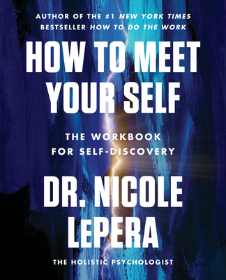 How to Meet Your Self: The Workbook for Self-Discovery By Dr. Nicole LePera Cover Image