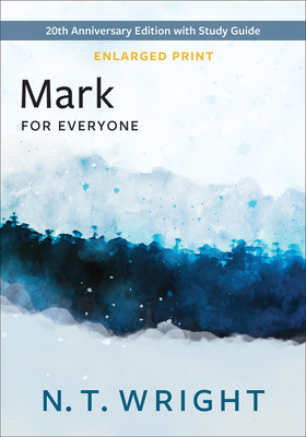 Mark for Everyone, Enlarged Print: 20th Anniversary Edition with Study Guide (New Testament for Everyone) By N. T. Wright Cover Image