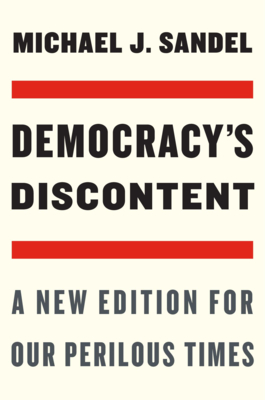 Democracy's Discontent: A New Edition for Our Perilous Times By Michael J. Sandel Cover Image