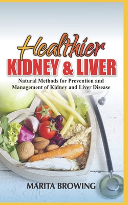 Healthier Kidney and Liver: Natural Methods For Prevention And Management Of Kidney And Liver Disease Cover Image