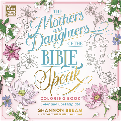 The Mothers and Daughters of the Bible Speak Coloring Book: Color and Contemplate (Women of the Bible Coloring Books) By Shannon Bream Cover Image
