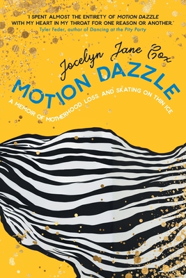 Motion Dazzle: A Memoir of Motherhood, Loss, and Skating on Thin Ice By Jocelyn Jane Cox Cover Image