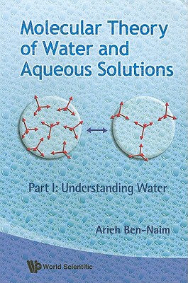 Molecular Theory of Water and Aqueous Solutions - Part I: Understanding Water Cover Image