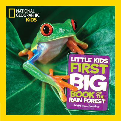 National Geographic Little Kids First Big Book of the Rain Forest By Moira Rose Donohue Cover Image