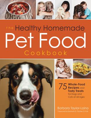 The Healthy Homemade Pet Food Cookbook: 75 Whole-Food Recipes and Tasty Treats for Dogs and Cats of All Ages Cover Image