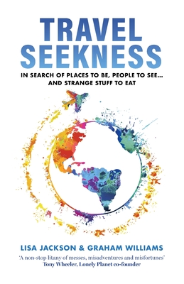 Travel Seekness: In Search of Places to Be, People to See... and Strange Stuff to Eat (Love Travel Series Book 2 #1)