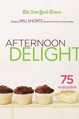 The New York Times Afternoon Delight Crosswords: 75 Enjoyable Puzzles By The New York Times, Will Shortz (Editor) Cover Image