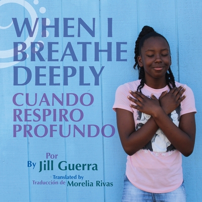 When I Breathe Deeply/Cuando respiro profundo By Jill Guerra, Morelia Rivas (Translator) Cover Image