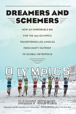 Dreamers and Schemers: How an Improbable Bid for the 1932 Olympics Transformed Los Angeles from Dusty Outpost to Global Metropolis Cover Image