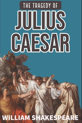 The Tragedy of Julius Caesar: Authentic Play by William Shakespeare Cover Image