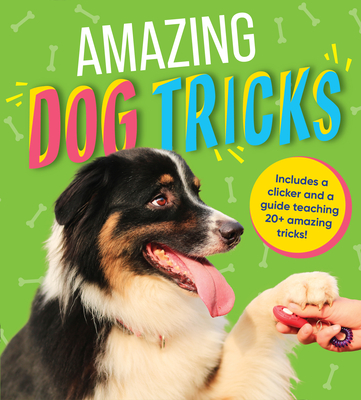 Amazing Dog Tricks: Includes a Clicker and a Guide Teaching 20+ Amazing Tricks! By Publications International Ltd Cover Image