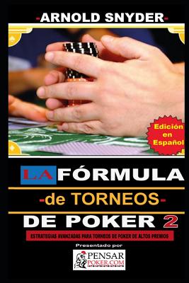LA Fórmula -de Torneos- de Poker 2: Estrategias Avanzadas para dominar Torneos de Poker de alto buy in. Cover Image