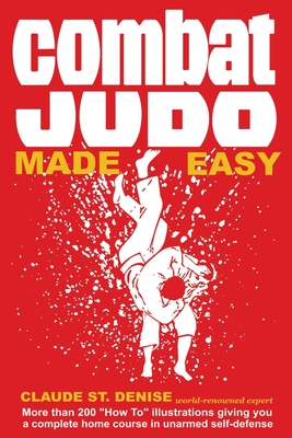 Combat Judo Made Easy By Claude St Denise Cover Image