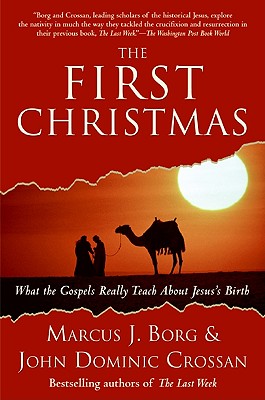 The First Christmas: What the Gospels Really Teach About Jesus's Birth By Marcus J. Borg, John Dominic Crossan Cover Image