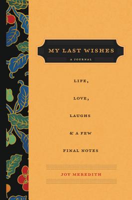 My Last Wishes: A Journal of Life, Love, Laughs, & a Few Final Notes Cover Image