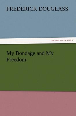 My Bondage and My Freedom By Frederick Douglass Cover Image